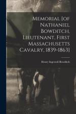 Memorial [of Nathaniel Bowditch, Lieutenant, First Massachusetts Cavalry, 1839-1863] af Henry Ingersoll Bowditch
