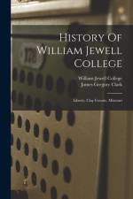 History Of William Jewell College: Liberty, Clay County, Missouri af William Jewell College