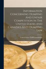 Information Concerning Dumping And Unfair Competition In The United States And Canada's Anti-dumping Law af United States Tariff Commission