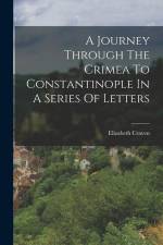 A Journey Through The Crimea To Constantinople In A Series Of Letters