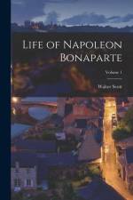 Life of Napoleon Bonaparte; Volume 1 af Walter Scott