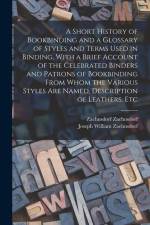 A Short History of Bookbinding and a Glossary of Styles and Terms Used in Binding, With a Brief Account of the Celebrated Binders and Patrons of Bookb af Joseph William Zaehnsdorf