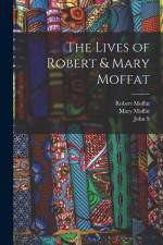 The Lives of Robert & Mary Moffat af Robert Moffat