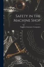 Safety in the Machine Shop af Travelers Insurance Companies