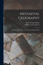 Mediaeval Geography; an Essay in Illustration of the Hereford Mappa Mundi af Henry Wright Phillott