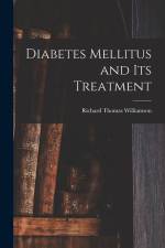 Diabetes Mellitus and Its Treatment af Richard Thomas Williamson