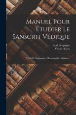 Manuel Pour Étudier Le Sanscrit Védique: Précis De Grammaire, Chrestomathie, Lexique... af Abel Bergaigne