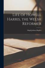 Life of Howell Harris, the Welsh Reformer af Hugh Joshua Hughes