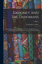 Dahomey And The Dahomans: Being The Journals Of Two Missions To The King Of Dahomey, And Residence At His Capital, In The Years 1849 And 1850; V af Frederick E. Forbes