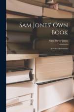 Sam Jones' Own Book: A Series of Sermons af Sam Porter Jones