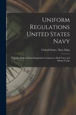 Uniform Regulations United States Navy: Together With Uniform Regulations Common to Both Navy and Marine Corps af United States Navy Dept