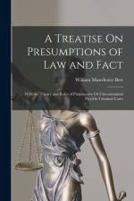 A Treatise On Presumptions of Law and Fact: With the Theory and Rules of Presumptive Or Circumstantial Proof in Criminal Cases af William Mawdesley Best