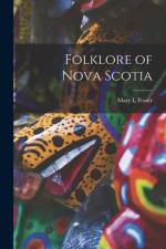 Folklore of Nova Scotia af Mary L. Fraser