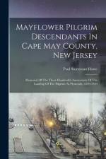 Mayflower Pilgrim Descendants In Cape May County, New Jersey: Memorial Of The Three Hundredth Anniversary Of The Landing Of The Pilgrims At Plymouth, af Paul Sturtevant Howe