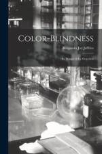 Color-Blindness: Its Danger & Its Detection af Benjamin Joy Jeffries
