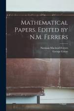 Mathematical Papers. Edited by N.M. Ferrers af Norman MacLeod Ferrers