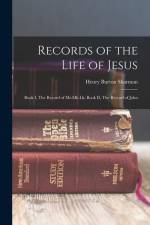 Records of the Life of Jesus: Book I, The Record of Mt-Mk-Lk; Book II, The Record of John af Henry Burton Sharman
