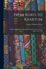 From Korti to Khartum: A Journal of the Desert March From Korti to Gubat and the Ascent of the Nile af Charles William Wilson