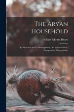 The Aryan Household: Its Structure and Its Development: An Introduction to Comparative Jurisprudence af William Edward Hearn