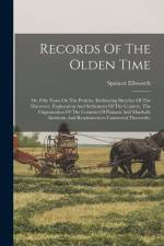 Records Of The Olden Time: Or, Fifty Years On The Prairies. Embracing Sketches Of The Discovery, Exploration And Settlement Of The Country, The O af Spencer Ellsworth