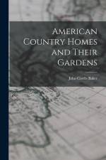 American Country Homes and Their Gardens af John Cordis Baker