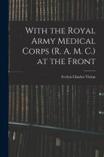 With the Royal Army Medical Corps (R. A. M. C.) at the Front af Evelyn Charles Vivian