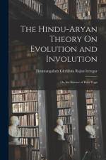The Hindu-Aryan Theory On Evolution and Involution: Or, the Science of Raja-Yoga af Tirumangalum Chrishna Rajan Iyengar