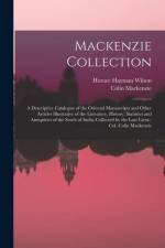 Mackenzie Collection: A Descriptive Catalogue of the Oriental Manuscripts and Other Articles Illustrative of the Literature, History, Statis