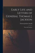 Early Life and Letters of General Thomas J. Jackson: 