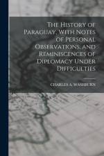 The History of Paraguay, With Notes of Personal Observations, and Reminiscences of Diplomacy Under Difficulties af Charles A. Washburn