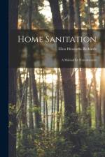 Home Sanitation: A Manual for Housekeepers af Ellen Henrietta Richards