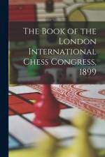 The Book of the London International Chess Congress, 1899 af Anonymous