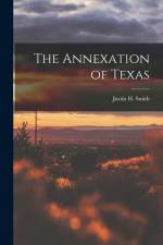 The Annexation of Texas af Justin H. Smith