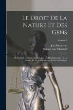 Le Droit De La Nature Et Des Gens: Ou Système Général Des Principes Les Plus Importans De La Morale, De La Jurisprudence, Et De La Politique; Volume 3