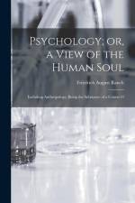 Psychology; or, a View of the Human Soul: Including Anthropology, Being the Substance of a Course O af Friedrich August Rauch