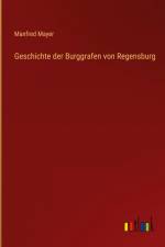 Geschichte der Burggrafen von Regensburg af Manfred Mayer