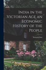 India in the Victorian Age an Economic History of the People af Romesh Dutt