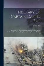 The Diary Of Captain Daniel Roe: An Officer Of The French And Indian War And Of The Revolution: Brookhaven, Long Island, During Portions Of 1806-7-8 af Daniel Roe