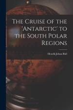 The Cruise of the 'antarctic' to the South Polar Regions af Henrik Johan Bull