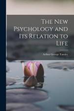 The New Psychology and Its Relation to Life af Arthur George Tansley