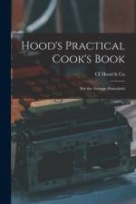 Hood's Practical Cook's Book: For the Average Household af Ci Hood &. Co