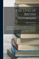 The Lives of British Historians: David Hume. Rapin De Thoyras. Catherine Macaulay. James Ralph. James Macpherson. Nathaniel Hooke. Adam Ferguson. Edwa af Eugene Lawrence