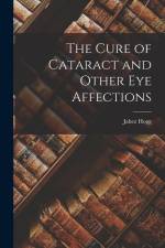 The Cure of Cataract and Other Eye Affections af Jabez Hogg