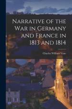Narrative of the War in Germany and France in 1813 and 1814 af Charles William Vane