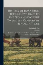History of Iowa From the Earliest Times to the Beginning of the Twentieth Century by Benjamin T. Gue: The Pioneer Period.- V. 2. the Civil War.- V. 3. af Benjamin F. Gue