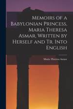 Memoirs of a Babylonian Princess, Maria Theresa Asmar, Written by Herself and Tr. Into English af Maria Theresa Asmar