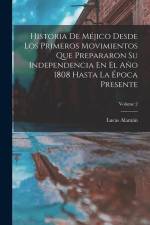 Historia De Méjico Desde Los Primeros Movimientos Que Prepararon Su Independencia En El Año 1808 Hasta La Época Presente; Volume 2 af Lucas Alaman