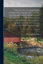 The Story of Martha's Vineyard, From the Lips of its Inhabitants, Newspaper Files and Those who Have Visited its Shores, Including Stray Notes on Loca af Charles Gilbert Hine