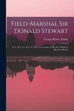 Field-Marshal Sir Donald Stewart: G. C. B., G. C. S. L., C. I. E.; an Account of His Life Mainly in His Own Words af George Robert Elsmie