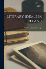Literary Ideals in Ireland af William Kirkpatrick Magee